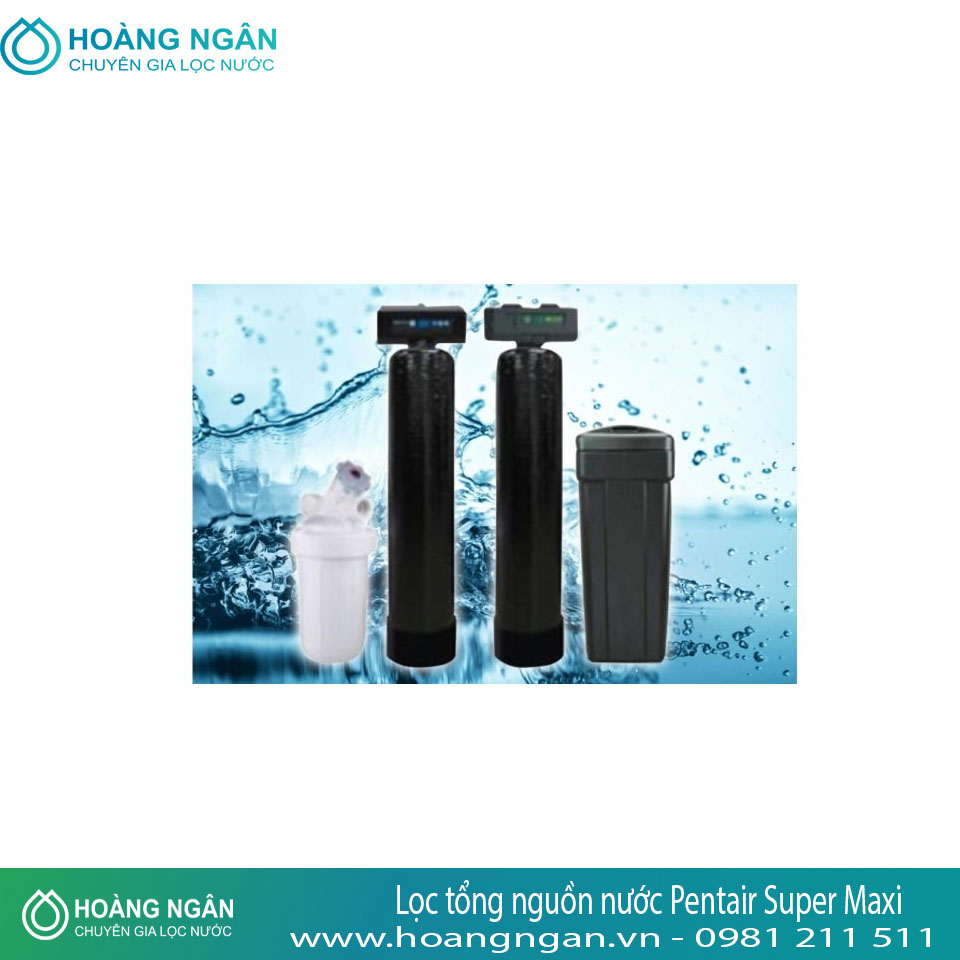 Hệ thống lọc tổng nguồn nước Pentair Super Maxi Hệ thống lọc tổng nguồn nước Pentair Super Maxi
